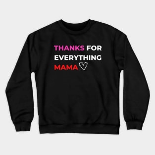 Thanks For Everything Mama Crewneck Sweatshirt